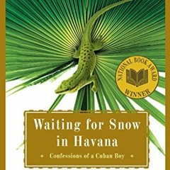 [READ] EPUB 📘 Waiting for Snow in Havana: Confessions of a Cuban Boy by  Carlos M. N