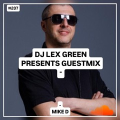 DJ LEX GREEN presents GUESTMIX #207 - Mike D (BG)