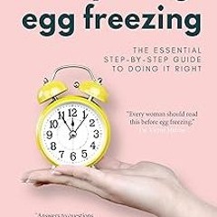 ~Read~[PDF] Everything Egg Freezing: The Essential Step-by-Step Guide to Doing it Right - Cathe