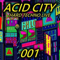 ACID CITY - Hard Techno Live 001