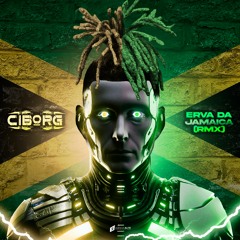 ERVA DA JAMAICA CIBORG (REMIX)