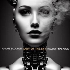 Future Scourge! & Project Final Audio - "Lady Of The Sky"
