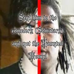 SENT HIM TO THE SEMATARY AND NOT THE HAUNTED MOUND