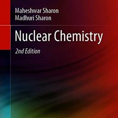 VIEW PDF 🧡 Nuclear Chemistry by  Maheshwar Sharon &  Madhuri Sharon [EBOOK EPUB KIND