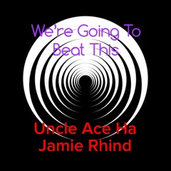 We're Going To Beat This - Uncle Ace Ha / Jamie Rhind