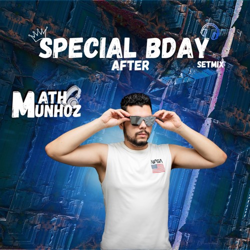 SPECIAL BDAY AFTER - DJ MATH MUNHOZ