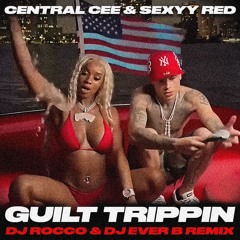Central Cee & Sexyy Red - Guilt Trippin (DJ ROCCO & DJ EVER B Remix)