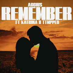 Accius - Remember ft TTMPED x Katrina
