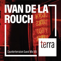 Counterterraism Guest Mix 105: Ivan De La Rouch