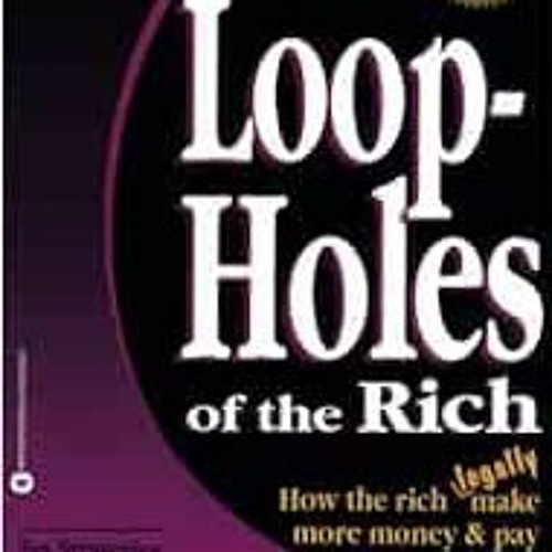 Stream ️ Read Loopholes of the Rich How the Rich Legally Make More
