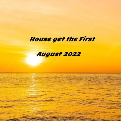 House Get The First - August_2022