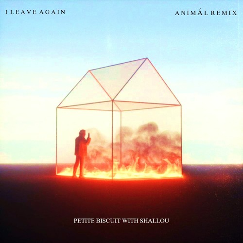 I Leave Again (Petit Biscuit With Shallou) - ANIMÁL Remix