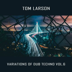 Tom Larson - Variations de Dub Techno Vol.6