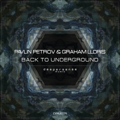 Pavlin Petrov & Graham Lloris - Back To Underground [Deepersense Music]