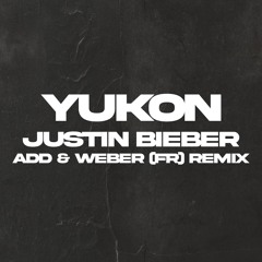 Justin Bieber - Yukon - ADD (FR) & Weber (FR) Remix