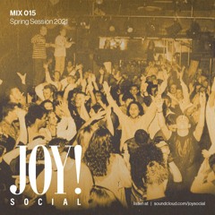 JOY SOCIAL - MIX 015 - Spring Session 2021