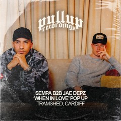 SEMPA b2b Jae Depz ‘When In Love’ PopUp - Cardiff [Full Set]