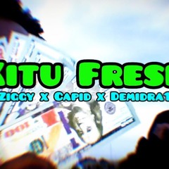 Kitu Fresh - Ziggy x Capid ft Demidra1 (OFFICIAL VIDEO)(MP3_320K).mp3