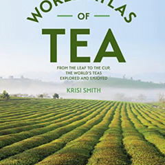[Download] KINDLE 💝 The World Atlas of Tea: From the Leaf to the Cup, the World's Te