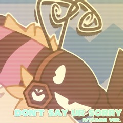 Don't Say Ur Sorry (Sickrate Remix+Ivycomb Pitch)