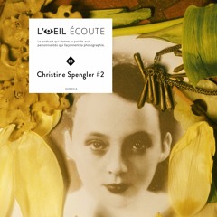 Podcast « L’Œil écoute » #25 - 2/2 : Christine Spengler — « Le monde entier est un théâtre. »
