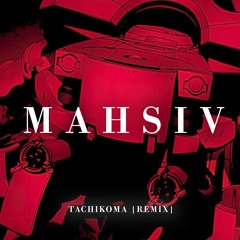 Tachikoma (Mahsiv Remix)