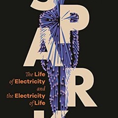 Read ❤️ PDF Spark: The Life of Electricity and the Electricity of Life by  Timothy J. Jorgensen