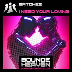 BATCHEE - I need your loving - (SAMPLE) Out on BOUNCEHEAVEN-DIGITAL..27TH OF JUNE