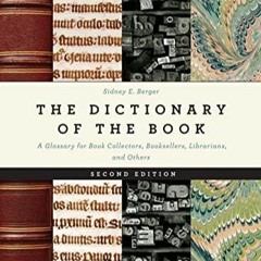 Download Book [PDF] The Dictionary of the Book: A Glossary for Book Collectors, Booksellers,