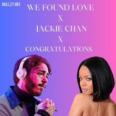 POST MALONE vs RIHANNA - We Found Love x Jackie Chan x Congratulations (MULLZY MIX)