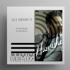 Ali ARSHUN & Shadmehr (Remix) hamishegi