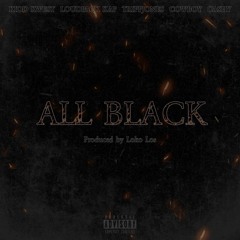 ALL BLACK (ft. Loudpack Kap, Tripp Jones, Cowboykillerr, & Cashy)[Prod. Loko Los]