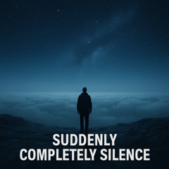 suddenly, completly silence