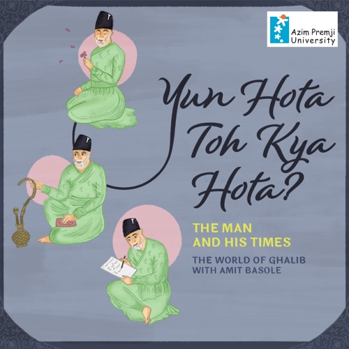 Yun Hota Toh Kya Hota The world of Ghalib with Amit Basole - The Man And His Times (EP1)3rd Feb 2023