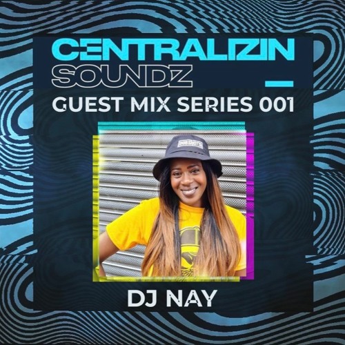Centralizin' Soundz Guest Mix Series 001: DJ NAY