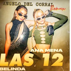 Ana Mena & Belinda- Las 12 ( Angelo Del Corral Tribal Remix )