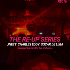 The Re-Up Series // JNETT, Charles Eddy & Oscar de Lima [RE016]