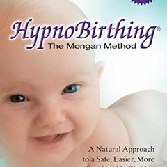[READ] [EBOOK EPUB KINDLE PDF] HypnoBirthing, Fourth Edition: The breakthrough natura