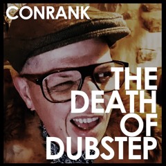 CONRANK - The Death Of Dubstep