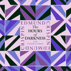 The Hours of Darkness and Other Stories, By Edmund Crispin, Introduction by Val McDermid, Read by Paul Panting