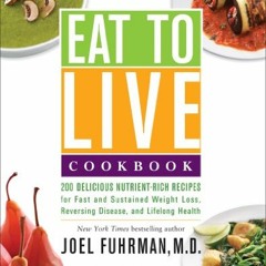 [READ] [EPUB KINDLE PDF EBOOK] Eat to Live Cookbook: 200 Delicious Nutrient-Rich Recipes for Fast an
