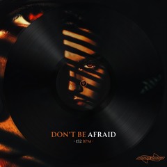 Don't Be Afraid