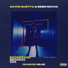 David Guetta & Bebe Rexha Vs. Brooks & GRX - I'm Good (Blue) Vs. Boomerang