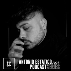 I|I Podcast Series 028 - ANTONIO ESTATICO