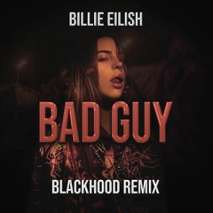 Billie Eilish - Bad Guy (BlackHood Remix) FREE DOWNLOAD