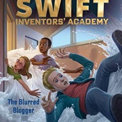 free EBOOK 🧡 The Blurred Blogger (Tom Swift Inventors' Academy Book 7) by  Victor Ap