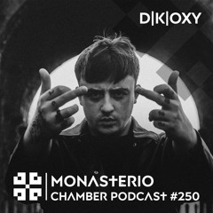 Monasterio Chamber Podcast #250 D|K|OXY