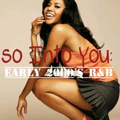 So Into You: Early 2000's R&B