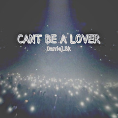 Can’t Be A Lover