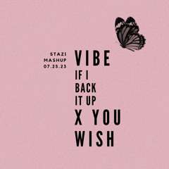 Vibe (If I Back It Up) x You Wish - Stazi Mashup